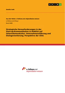 Titel: Strategische Herausforderungen in der Start-up-Kommunikation in Hinblick auf  Unternehmenskultur, Unternehmensführung und Dialogorientierung. Perspektive der CEOs