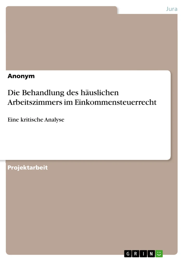 Titel: Die Behandlung des häuslichen Arbeitszimmers im Einkommensteuerrecht