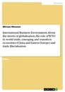 Título: International Business Environment: About the merits of globalisation, the role of WTO in world trade, emerging and transition economies (China and Eastern Europe) and trade liberalisation