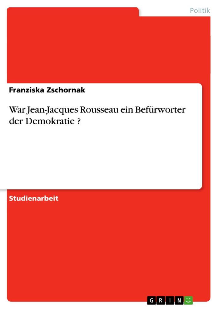 Titel: War Jean-Jacques Rousseau ein Befürworter der Demokratie ?
