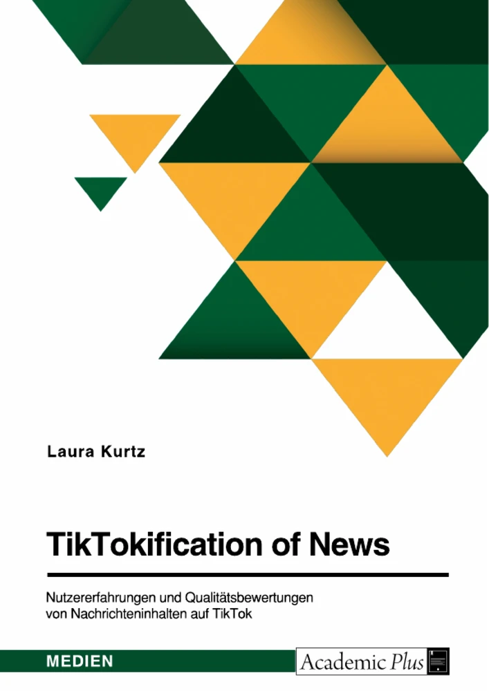 Titel: TikTokification of News. Nutzererfahrungen und Qualitätsbewertungen von Nachrichteninhalten auf TikTok
