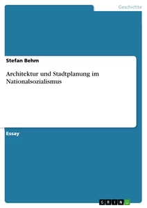 Titel: Architektur und Stadtplanung im Nationalsozialismus