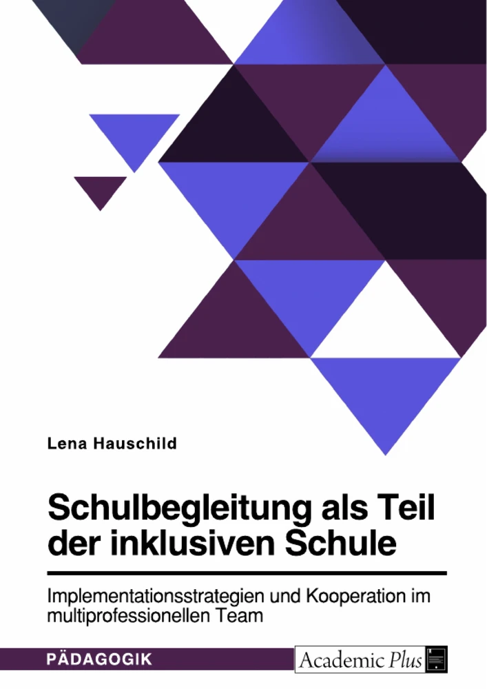 Titre: Schulbegleitung als Teil der inklusiven Schule. Implementationsstrategien und Kooperation im multiprofessionellen Team