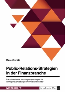 Titre: Public-Relations-Strategien in der Finanzbranche. Zukunftsweisende Handlungsempfehlungen für Vermögensverwaltungen im Privatkundensektor