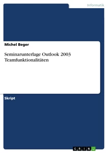Titel: Seminarunterlage Outlook 2003 Teamfunktionalitäten