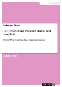 Titre: Die Grenzziehung zwischen Heimat und Fremdheit