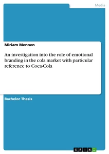 Titel: An investigation into the role of emotional branding in the cola market with particular reference to Coca-Cola