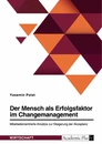 Titre: Der Mensch als Erfolgsfaktor im Changemanagement. Mitarbeiterzentrierte Ansätze zur Steigerung der Akzeptanz