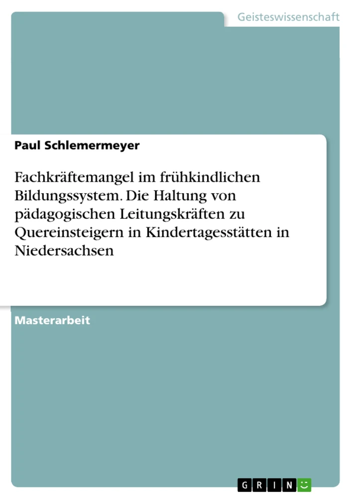 Titel: Fachkräftemangel im frühkindlichen Bildungssystem. Die Haltung von pädagogischen Leitungskräften zu Quereinsteigern in Kindertagesstätten in Niedersachsen