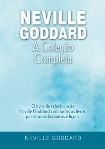Titel: Neville Goddard - A Coleção Completa: O livro de referência de Neville Goddard com todos os livros, palestras radiofônicas e lições.