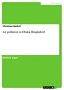 Titre: Air pollution in Dhaka, Bangladesh
