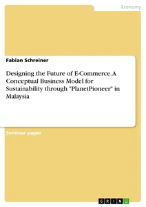 Title: Designing the Future of E-Commerce. A Conceptual Business Model for Sustainability through "PlanetPioneer" in Malaysia