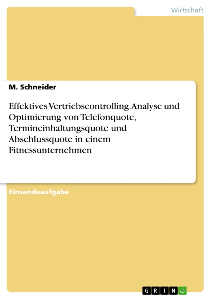 Titre: Effektives Vertriebscontrolling. Analyse und Optimierung von Telefonquote, Termineinhaltungsquote und Abschlussquote in einem Fitnessunternehmen