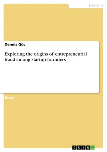 Titel: Exploring the origins of entrepreneurial fraud among startup founders