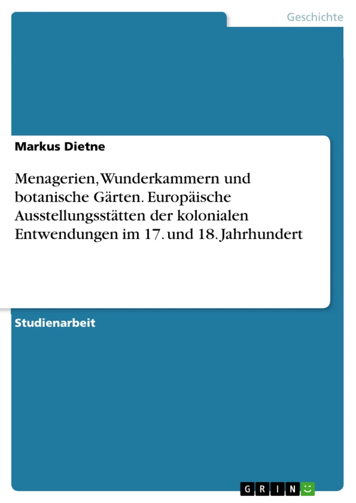 Title: Menagerien, Wunderkammern und botanische Gärten. Europäische Ausstellungsstätten der kolonialen Entwendungen im 17. und 18. Jahrhundert