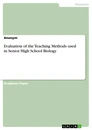 Title: Evaluation of the Teaching Methods used in Senior High School Biology