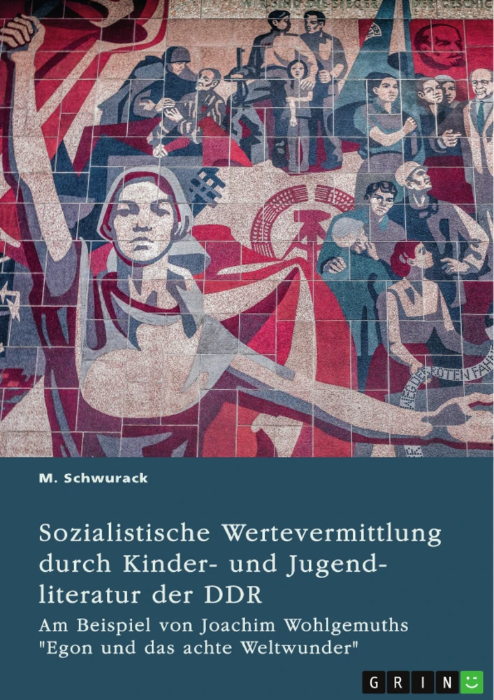 Titel: Sozialistische Wertevermittlung durch Kinder- und Jugendliteratur der DDR