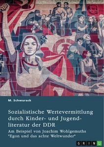 Titre: Sozialistische Wertevermittlung durch Kinder- und Jugendliteratur der DDR