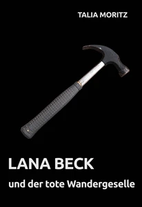 Titel: Lana Beck und der tote Wandergeselle