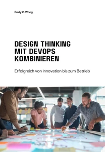 Titel: Design Thinking mit DevOps kombinieren