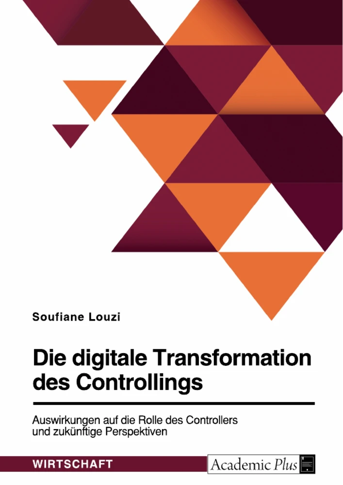 Titel: Die digitale Transformation des Controllings. Auswirkungen auf die Rolle des Controllers und zukünftige Perspektiven