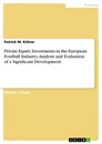 Titel: Private Equity Investments in the European Football Industry. Analysis and Evaluation of a Significant Development