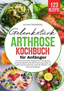 Titel: Gelenkstark - Arthrose Kochbuch für Anfänger