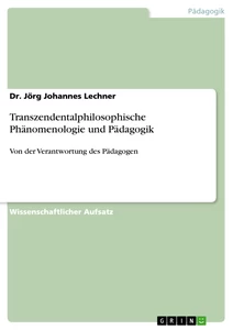 Titel: Transzendentalphilosophische Phänomenologie und Pädagogik 