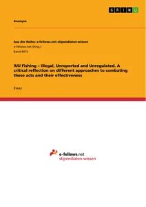 Title: IUU Fishing – Illegal, Unreported and  Unregulated. A critical reflection on different approaches to combating these acts and their effectiveness