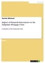Titel: Impact of Financial Innovations on the Subprime Mortgage Crisis