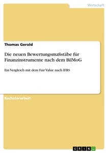 Titel: Die neuen Bewertungsmaßstäbe für Finanzinstrumente nach dem BilMoG