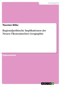 Titel: Regionalpolitische Implikationen der Neuen Ökonomischen Geographie