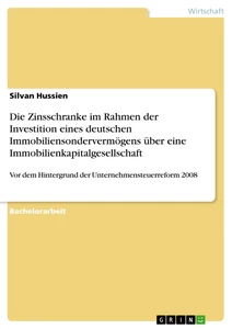 Titel: Die Zinsschranke im Rahmen der Investition eines deutschen Immobiliensondervermögens über eine Immobilienkapitalgesellschaft