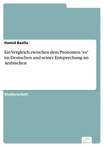 Titel: Ein Vergleich zwischen dem Pronomen "es" im Deutschen und seiner Entsprechung im Arabischen