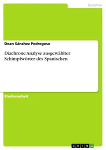 Title: Diachrone Analyse ausgewählter Schimpfwörter des Spanischen