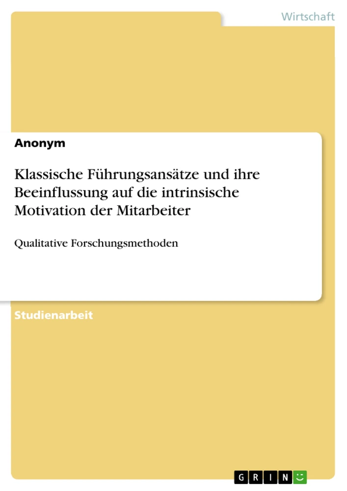 Titel: Klassische Führungsansätze und ihre Beeinflussung auf die intrinsische Motivation der Mitarbeiter