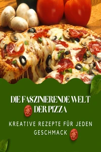 Titel: Die faszinierende Welt der Pizza