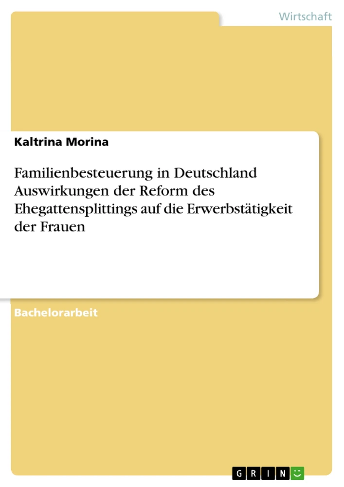Titel: Familienbesteuerung in Deutschland Auswirkungen der Reform des Ehegattensplittings auf die Erwerbstätigkeit der Frauen