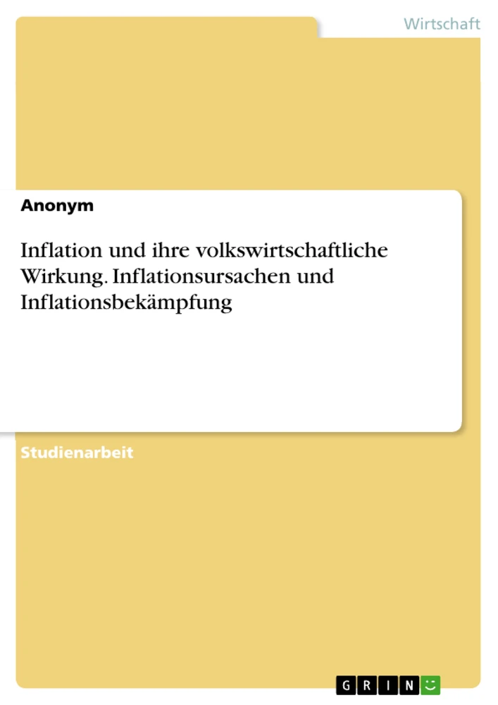 Title: Inflation und ihre volkswirtschaftliche Wirkung. Inflationsursachen und Inflationsbekämpfung