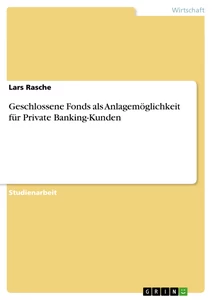 Titel: Geschlossene Fonds als Anlagemöglichkeit für Private Banking-Kunden