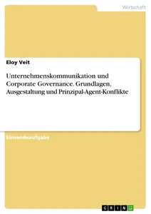 Titre: Unternehmenskommunikation und Corporate Governance. Grundlagen, Ausgestaltung und Prinzipal-Agent-Konflikte