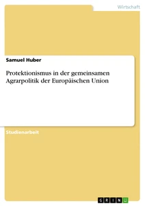 Título: Protektionismus in der gemeinsamen Agrarpolitik der Europäischen Union