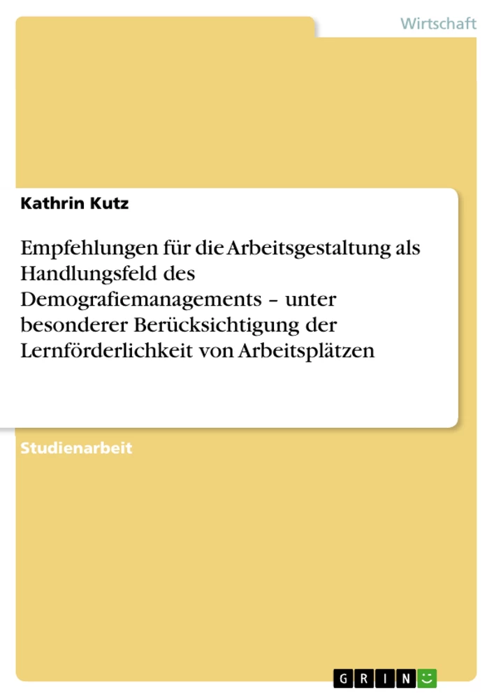 Titre: Empfehlungen für die Arbeitsgestaltung als Handlungsfeld des Demografiemanagements – unter besonderer Berücksichtigung der Lernförderlichkeit von Arbeitsplätzen