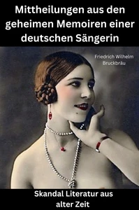 Titel: Mittheilungen aus den geheimen Memoiren einer deutschen Sängerin