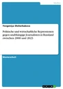 Titel: Politische und wirtschaftliche Repressionen gegen unabhängige Journalisten in Russland zwischen 2000 und 2023