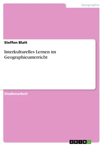 Titel: Interkulturelles Lernen im Geographieunterricht