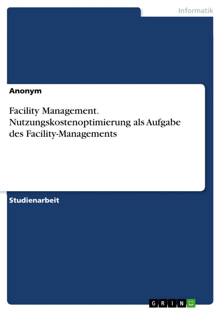 Titre: Facility Management. Nutzungskostenoptimierung als Aufgabe des Facility-Managements