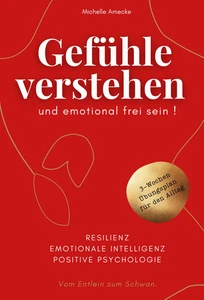 Titel: Gefühle verstehen und emotional frei sein!