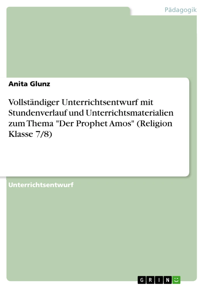 Titre: Vollständiger Unterrichtsentwurf mit Stundenverlauf und Unterrichtsmaterialien zum Thema "Der Prophet Amos" (Religion Klasse 7/8)