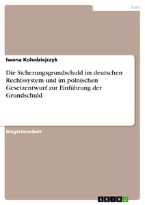 Titel: Die Sicherungsgrundschuld im deutschen Rechtssystem und im polnischen Gesetzentwurf zur Einführung der Grundschuld